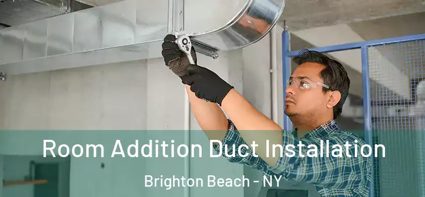 Room Addition Duct Installation Brighton Beach - NY