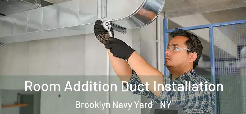  Room Addition Duct Installation Brooklyn Navy Yard - NY