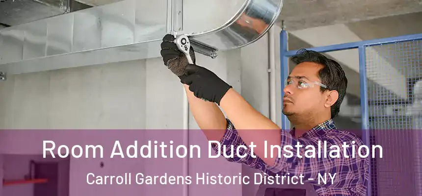 Room Addition Duct Installation Carroll Gardens Historic District - NY