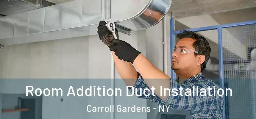 Room Addition Duct Installation Carroll Gardens - NY