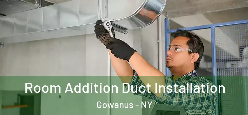 Room Addition Duct Installation Gowanus - NY