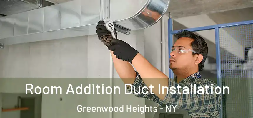 Room Addition Duct Installation Greenwood Heights - NY