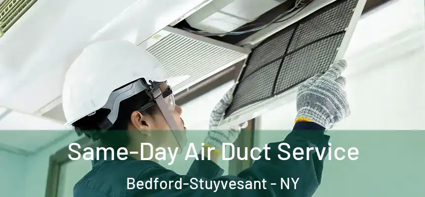 Same-Day Air Duct Service Bedford-Stuyvesant - NY