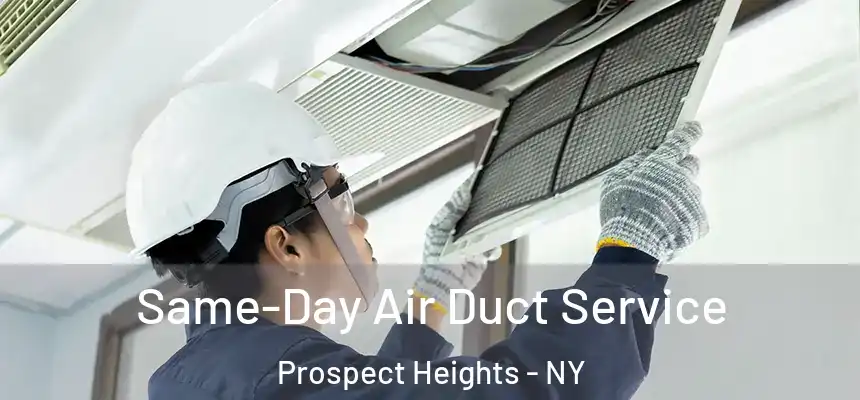 Same-Day Air Duct Service Prospect Heights - NY