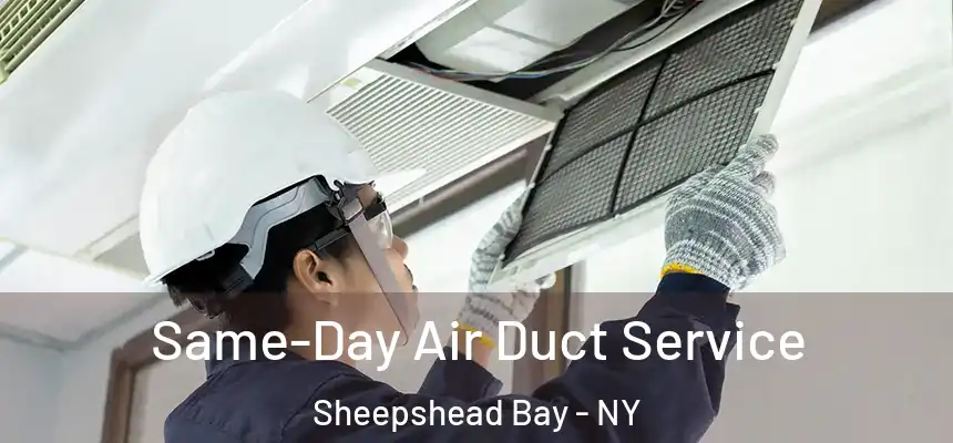 Same-Day Air Duct Service Sheepshead Bay - NY