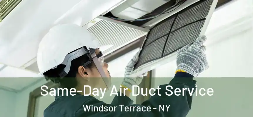 Same-Day Air Duct Service Windsor Terrace - NY