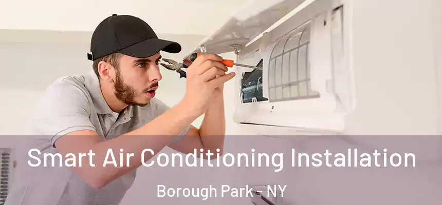 Smart Air Conditioning Installation Borough Park - NY