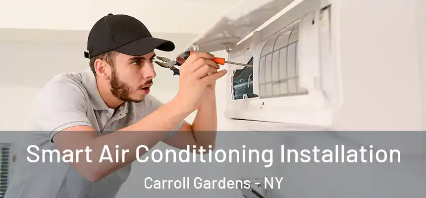 Smart Air Conditioning Installation Carroll Gardens - NY
