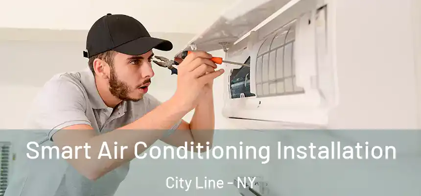 Smart Air Conditioning Installation City Line - NY