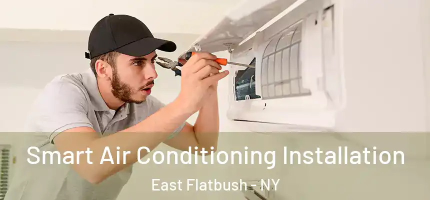 Smart Air Conditioning Installation East Flatbush - NY