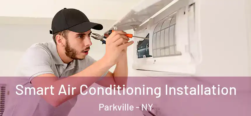 Smart Air Conditioning Installation Parkville - NY
