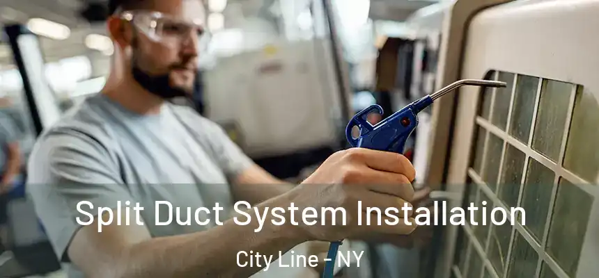Split Duct System Installation City Line - NY