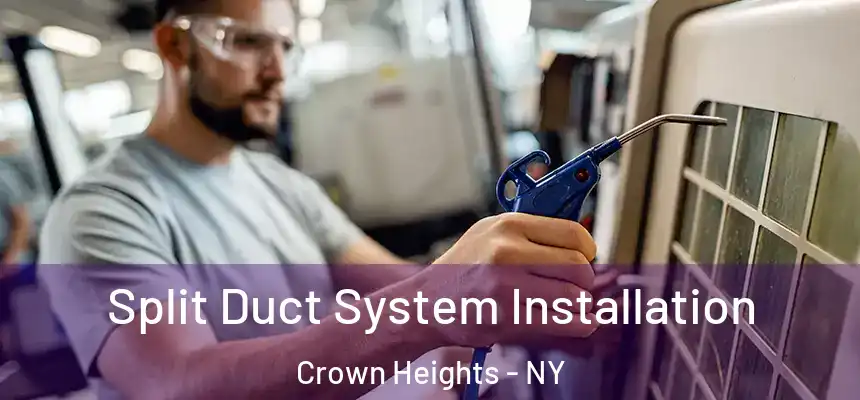 Split Duct System Installation Crown Heights - NY