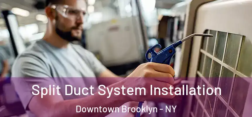 Split Duct System Installation Downtown Brooklyn - NY