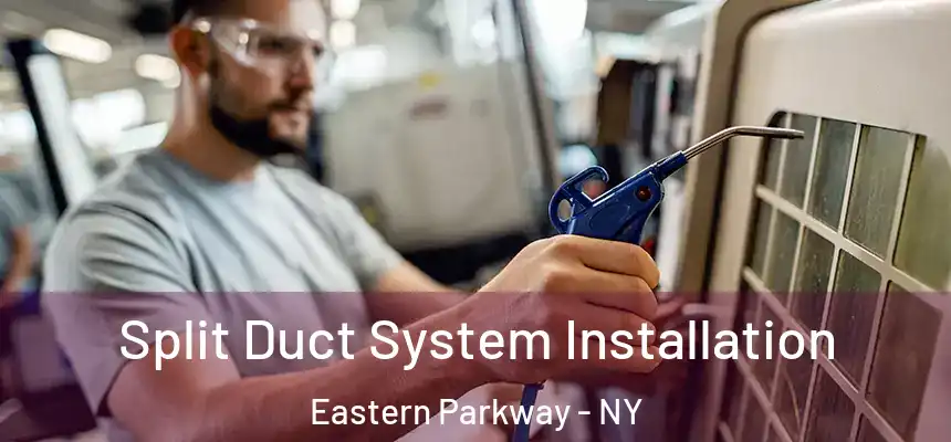 Split Duct System Installation Eastern Parkway - NY