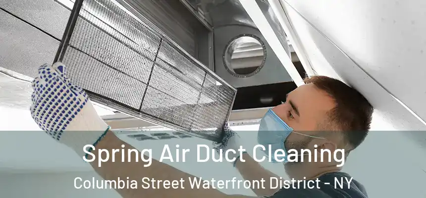 Spring Air Duct Cleaning Columbia Street Waterfront District - NY