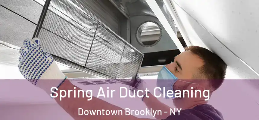 Spring Air Duct Cleaning Downtown Brooklyn - NY
