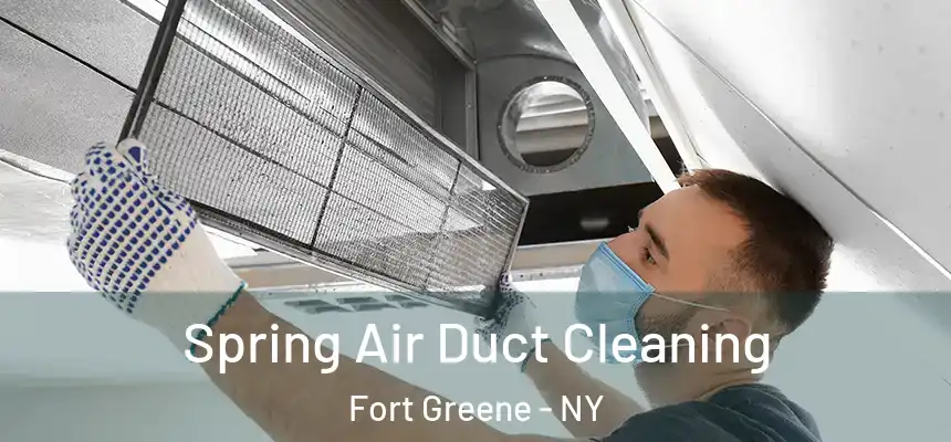 Spring Air Duct Cleaning Fort Greene - NY