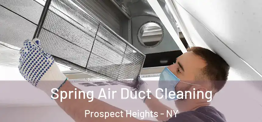 Spring Air Duct Cleaning Prospect Heights - NY