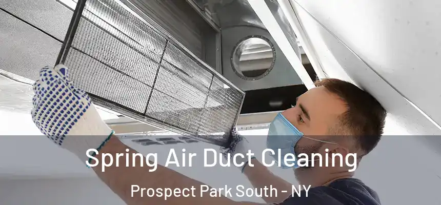 Spring Air Duct Cleaning Prospect Park South - NY