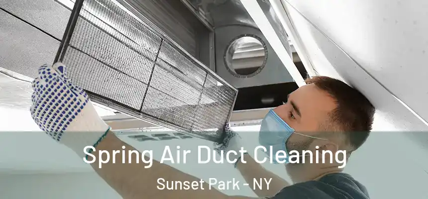 Spring Air Duct Cleaning Sunset Park - NY