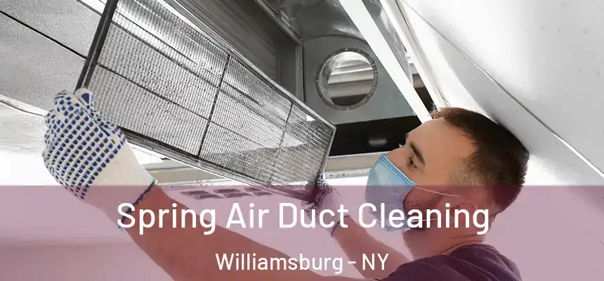 Spring Air Duct Cleaning Williamsburg - NY