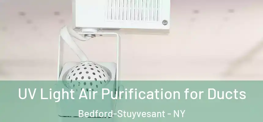 UV Light Air Purification for Ducts Bedford-Stuyvesant - NY