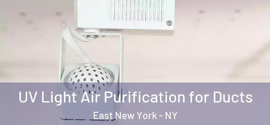 UV Light Air Purification for Ducts East New York - NY