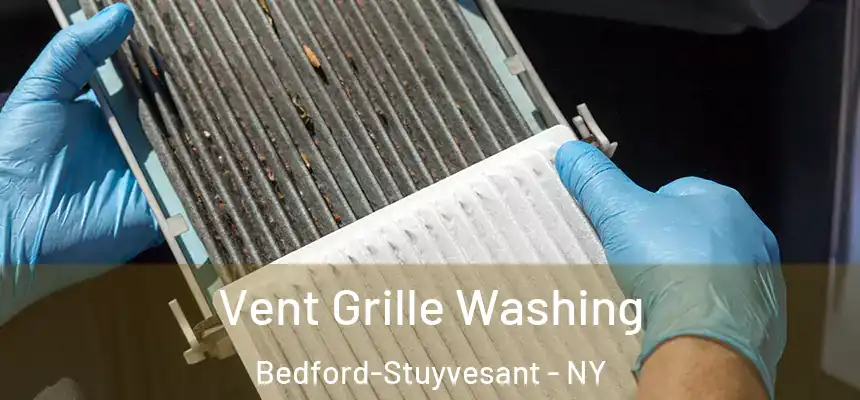 Vent Grille Washing Bedford-Stuyvesant - NY
