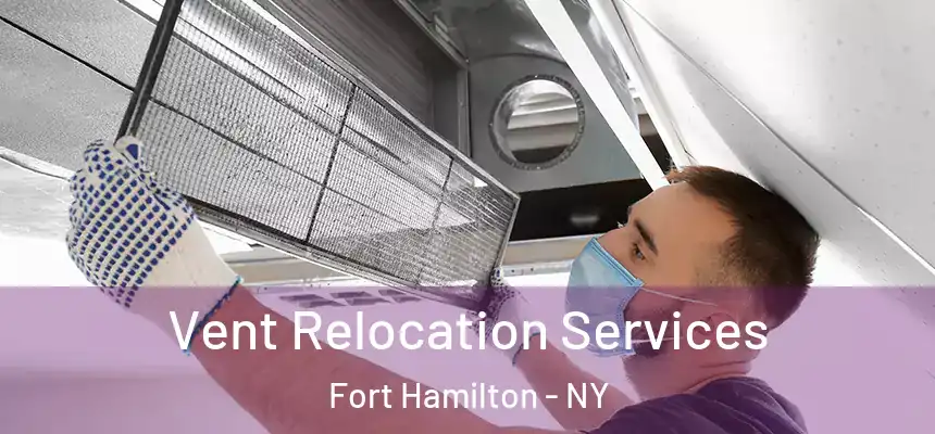 Vent Relocation Services Fort Hamilton - NY