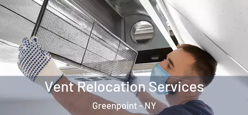 Vent Relocation Services Greenpoint - NY