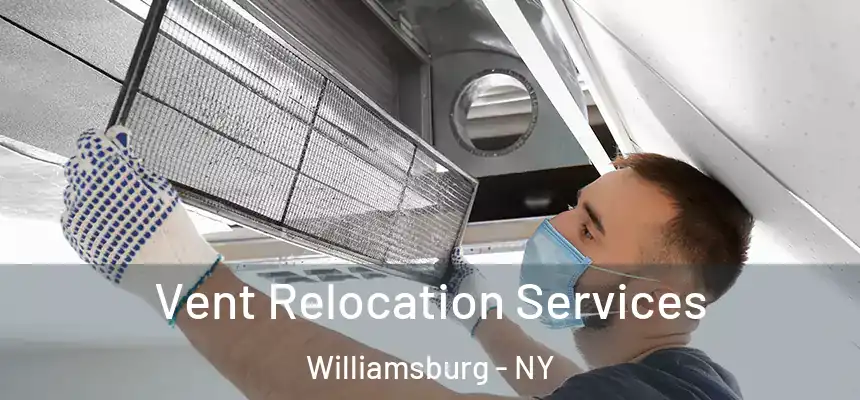 Vent Relocation Services Williamsburg - NY
