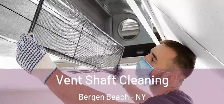 Vent Shaft Cleaning Bergen Beach - NY