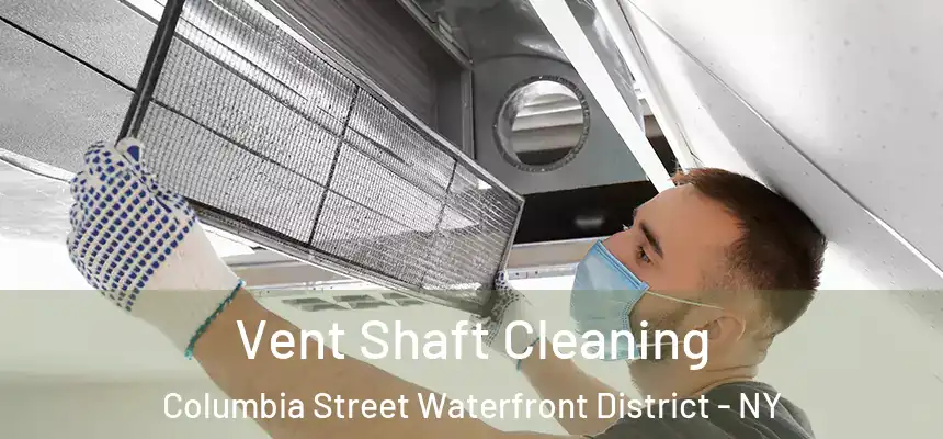 Vent Shaft Cleaning Columbia Street Waterfront District - NY