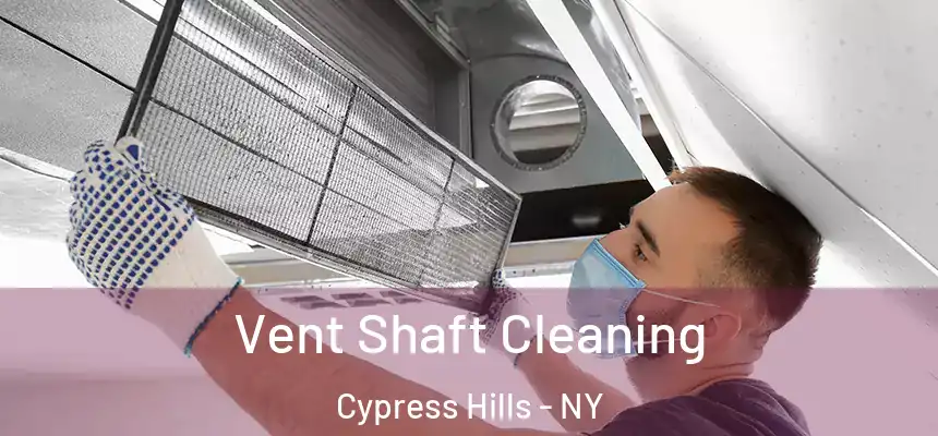 Vent Shaft Cleaning Cypress Hills - NY