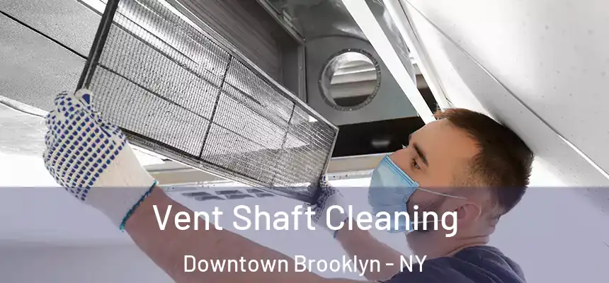 Vent Shaft Cleaning Downtown Brooklyn - NY