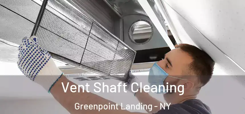 Vent Shaft Cleaning Greenpoint Landing - NY