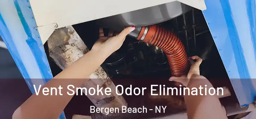 Vent Smoke Odor Elimination Bergen Beach - NY