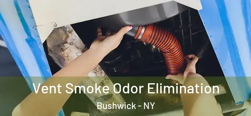 Vent Smoke Odor Elimination Bushwick - NY