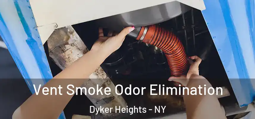 Vent Smoke Odor Elimination Dyker Heights - NY