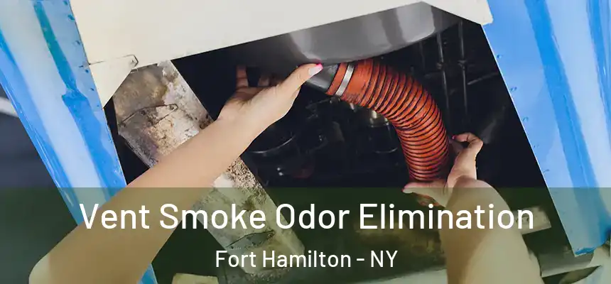 Vent Smoke Odor Elimination Fort Hamilton - NY