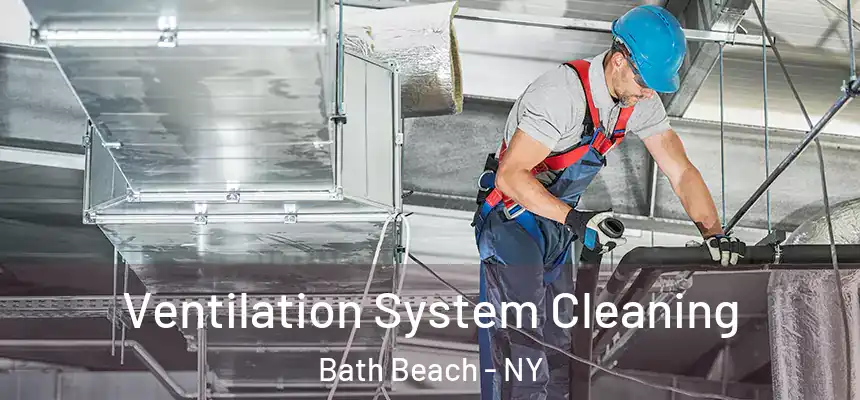 Ventilation System Cleaning Bath Beach - NY