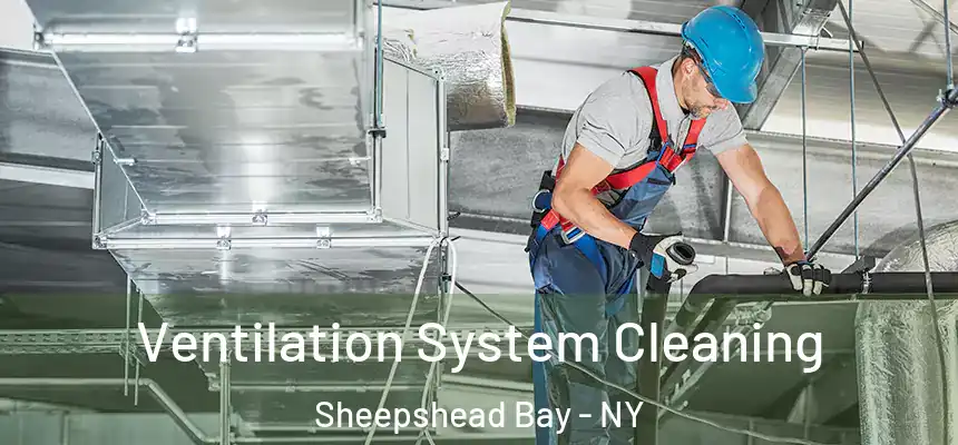 Ventilation System Cleaning Sheepshead Bay - NY