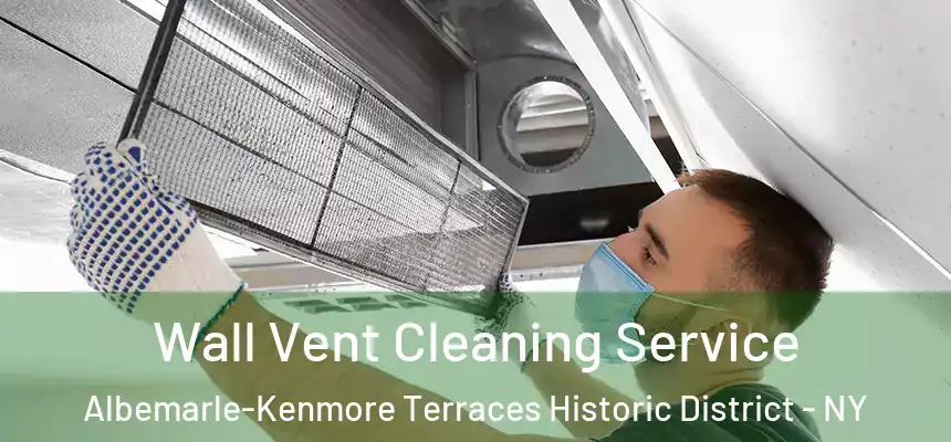 Wall Vent Cleaning Service Albemarle-Kenmore Terraces Historic District - NY