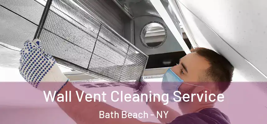 Wall Vent Cleaning Service Bath Beach - NY