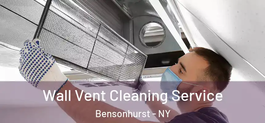 Wall Vent Cleaning Service Bensonhurst - NY