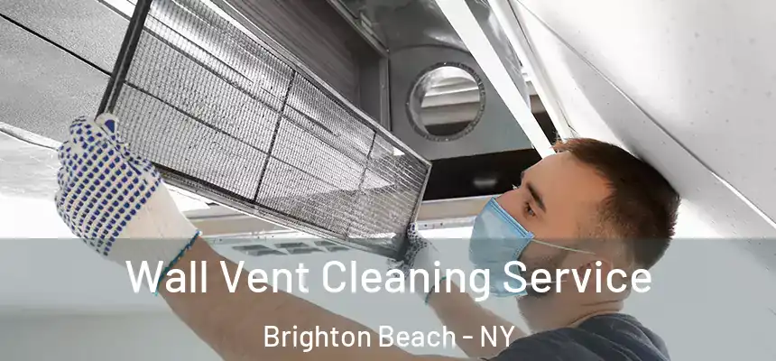 Wall Vent Cleaning Service Brighton Beach - NY