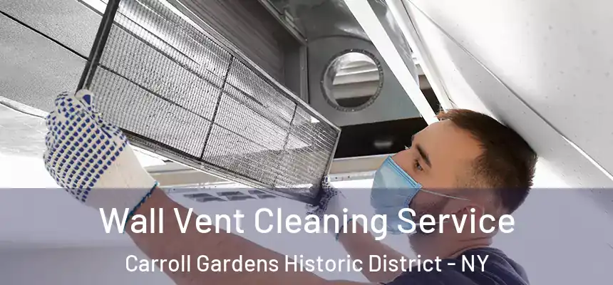 Wall Vent Cleaning Service Carroll Gardens Historic District - NY