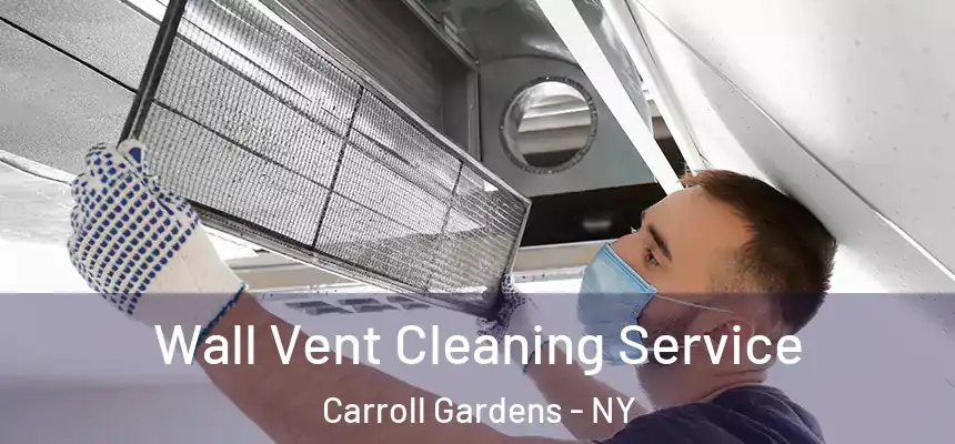Wall Vent Cleaning Service Carroll Gardens - NY
