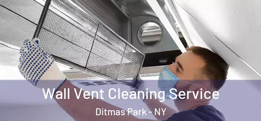 Wall Vent Cleaning Service Ditmas Park - NY